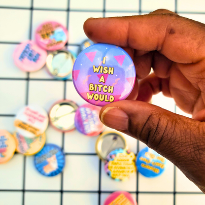 I WISH A B*TCH WOULD BUTTON