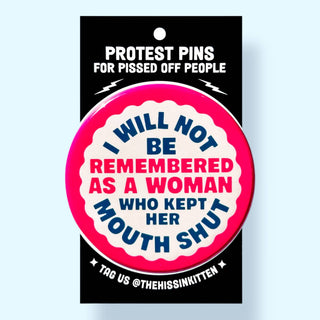 I Will Not Be Remembered As a Woman Who (Button or Magnet!): Pin / 2.25"