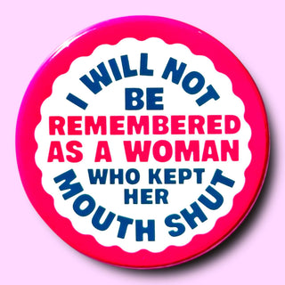 I Will Not Be Remembered As a Woman Who (Button or Magnet!): Pin / 2.25"