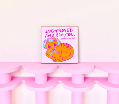 Unemployed & Beautiful - Cat Wall Art