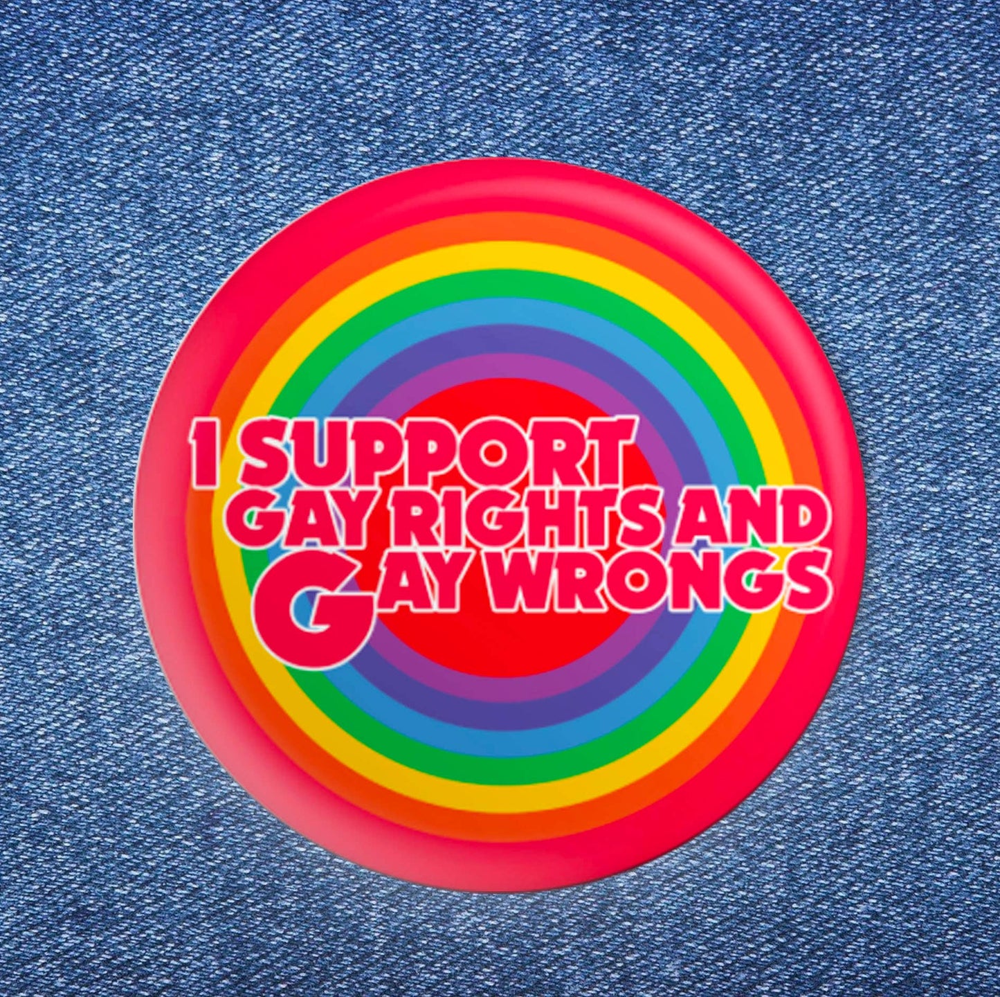 I Support Gay Rights and Gay Wrongs Button (1.50")